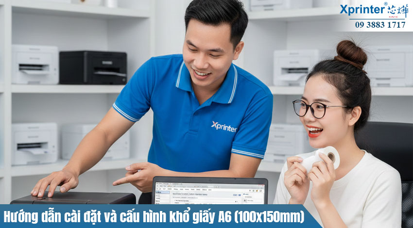 Cài đặt và cấu hình khổ giấy A6 (100x150mm) trong Driver cho máy in nhiệt Xprinter: Hướng dẫn từ A-Z, tối ưu in tem & xử lý lỗi